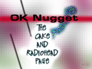 OK Nugget -- the Cake and Radiohead page